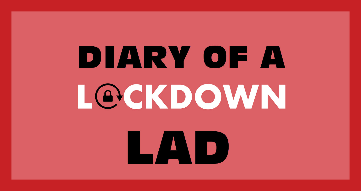 Diary of a Lockdown Lad